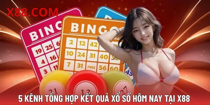 Những kênh kết quả xổ số hôm nay quen thuộc tại X88