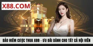 Bảo Hiểm Cược Thua X88 - Ưu Đãi Dành Cho Tất Cả Hội Viên