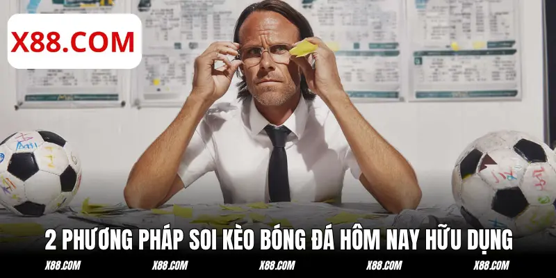 Bật mí 2 phương pháp soi kèo bóng đá hôm nay hữu dụng