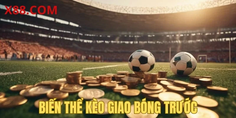 Biến thể kèo giao bóng trước