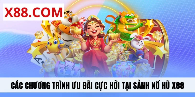 Các chương trình ưu đãi cực hời tại sảnh nổ hũ X88