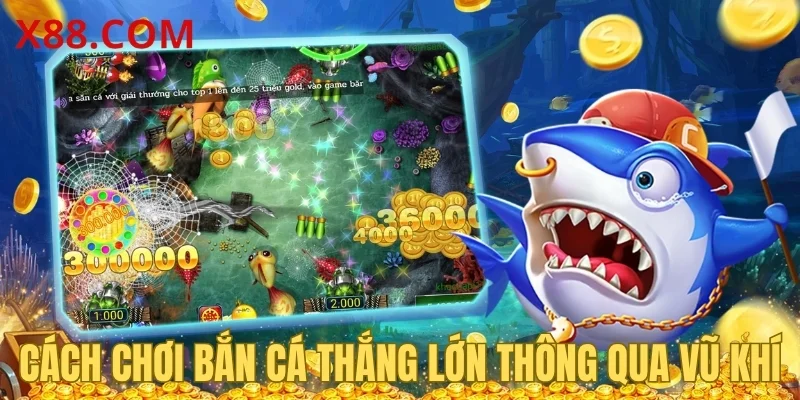 Cách chơi bắn cá thắng lớn thông qua vũ khí