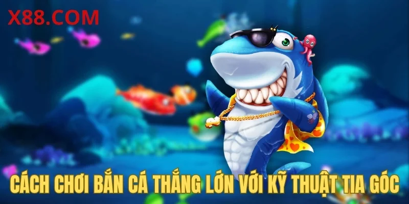 Cách chơi bắn cá thắng lớn với kỹ thuật tia góc