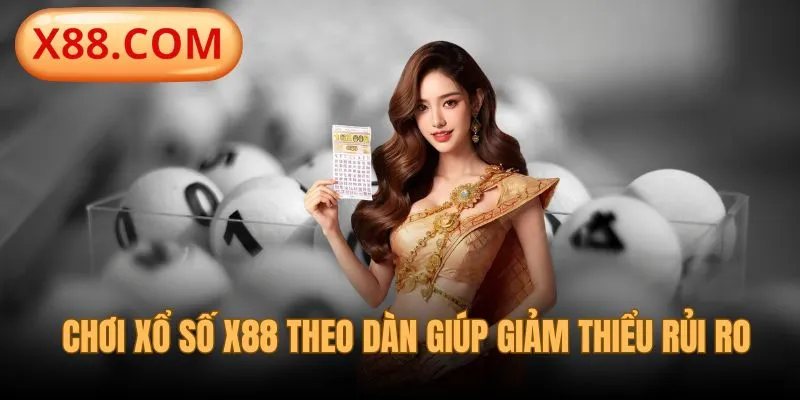 Chơi xổ số X88 theo dàn sẽ giảm thiểu nhiều rủi ro