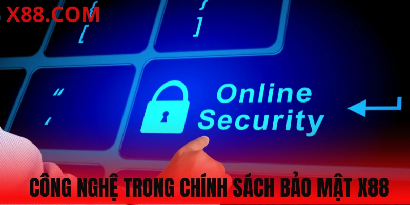 Các công nghệ áp dụng trong chính sách bảo mật X88
