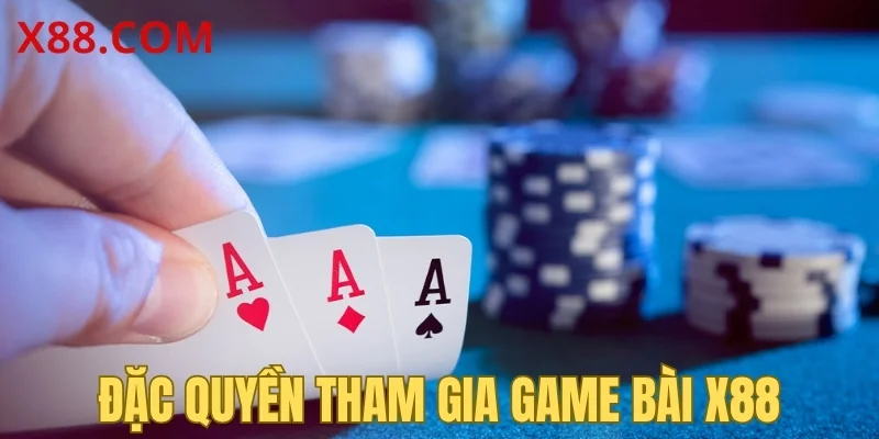 Đặc quyền tham gia game bài X88