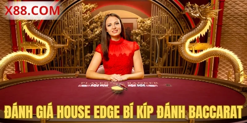 Đánh giá House Edge bí kíp đánh baccarat