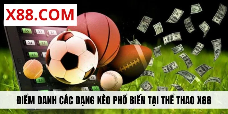 Điểm danh các dạng kèo phổ biến tại thể thao X88