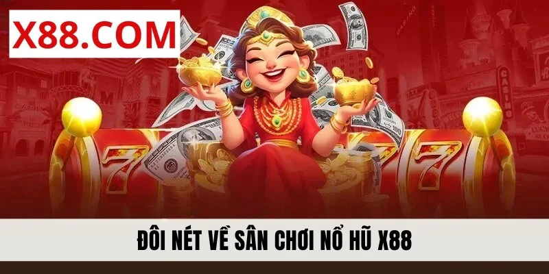 Đôi nét về sân chơi nổ hũ X88