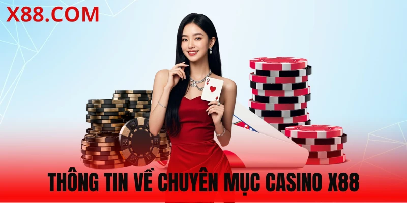 Đôi nét về chuyên mục Casino X88