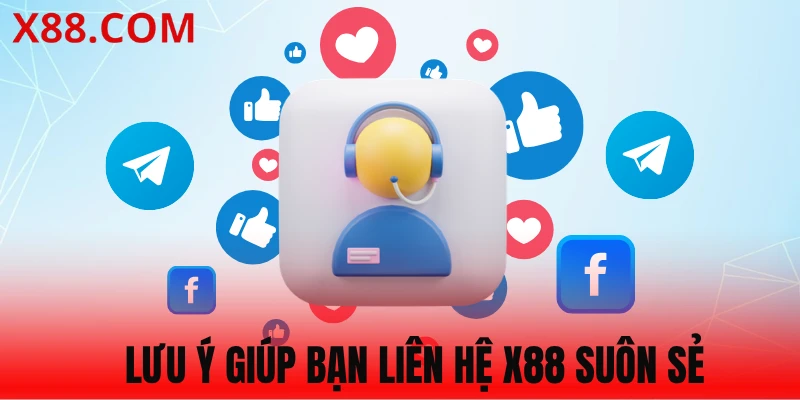 Các lưu ý cần biết khi liên hệ X88