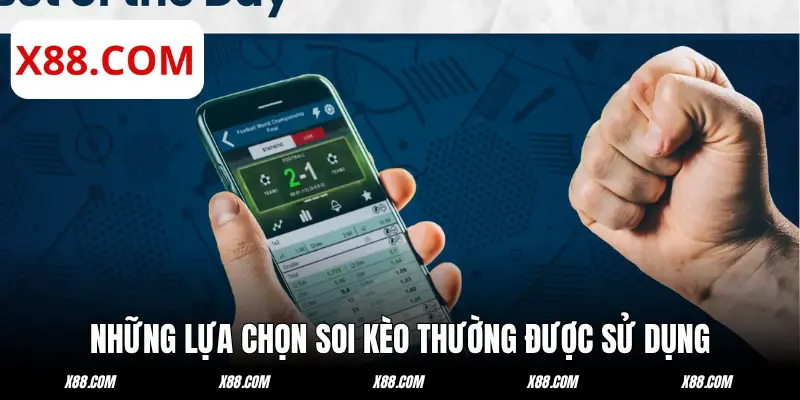 Những lựa chọn soi kèo bóng đá hôm nay thường sử dụng