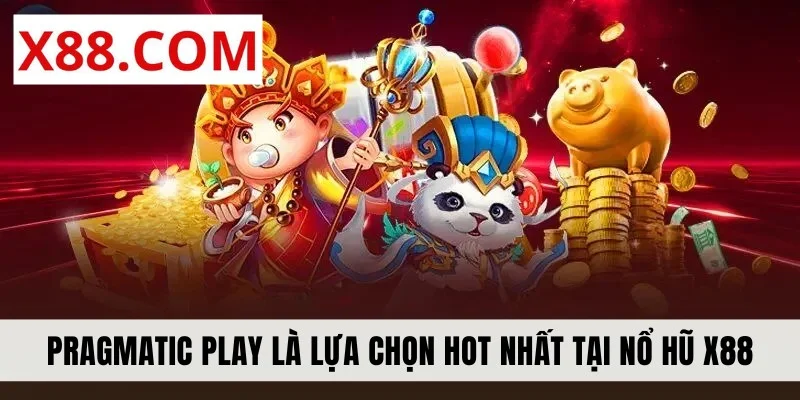 Pragmatic Play là lựa chọn hot nhất tại nổ hũ X88