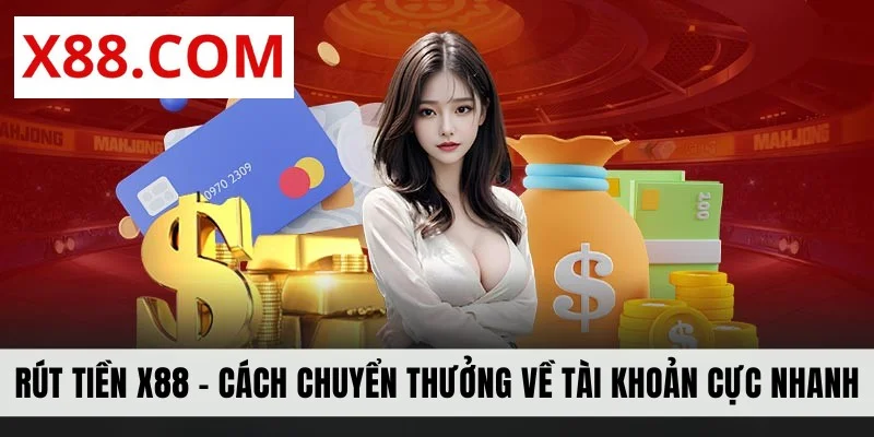 Rút Tiền X88 - Cách Chuyển Thưởng Về Tài Khoản Cực Nhanh
