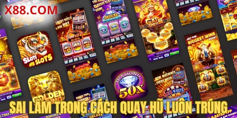 Sai lầm trong cách quay hũ luôn trúng