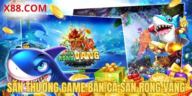 Săn thưởng game bắn cá săn rồng vàng
