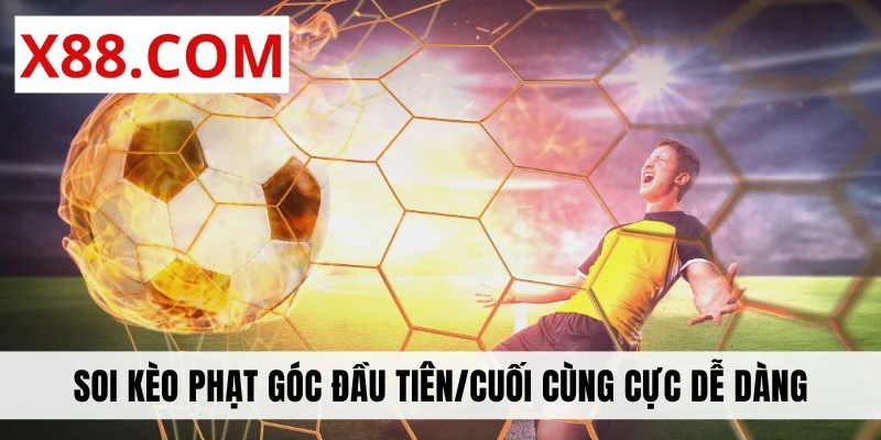 Soi kèo phạt góc đầu tiên/cuối cùng cực dễ dàng