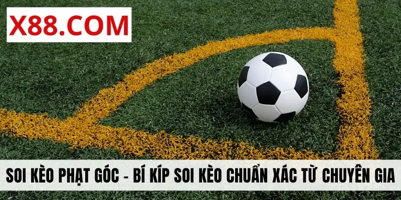 Soi Kèo Phạt Góc - Bí Kíp Soi Kèo Chuẩn Xác Từ Chuyên Gia
