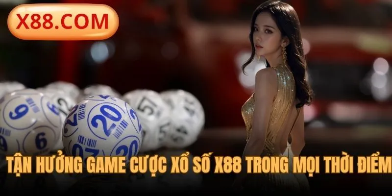 Tận hưởng game xổ số X88 mọi thời điểm