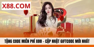 Tặng Code Miễn Phí X88 - Cập Nhật Giftcode Mới Nhất 2025