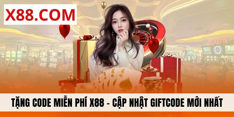 Tặng Code Miễn Phí X88 - Cập Nhật Giftcode Mới Nhất 2025