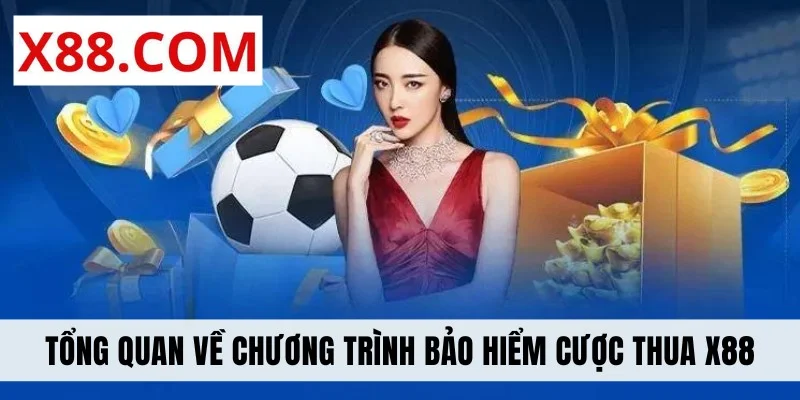 Tổng quan về chương trình bảo hiểm cược thua X88