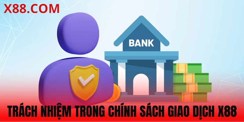 Hội viên có trách nhiệm tuân thủ chính sách giao dịch X88