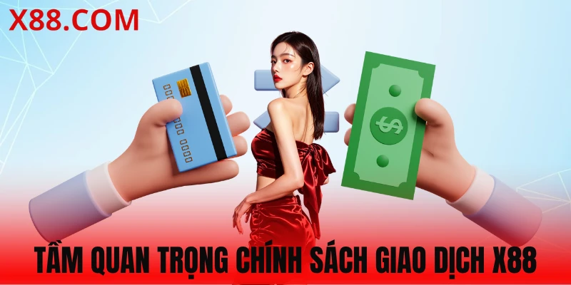 Vai trò chính sách giao dịch X88 rất quan trọng