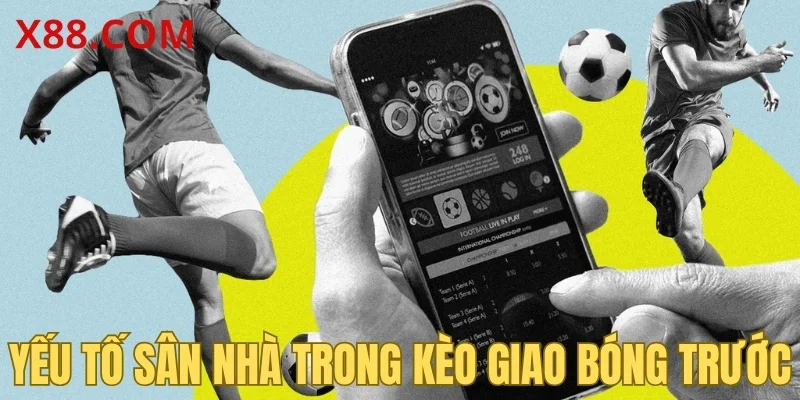 Yếu tố sân nhà trong kèo giao bóng trước